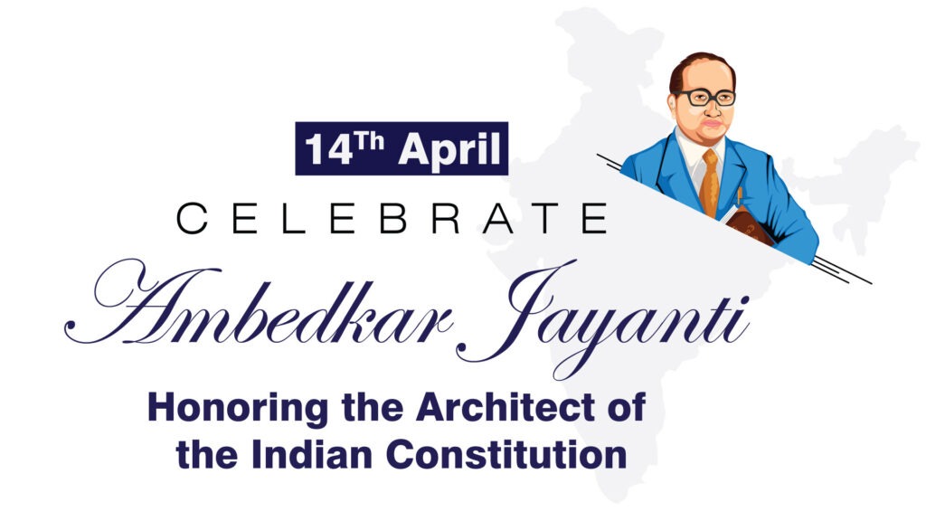 Ambedkar Jayanti – Honoring the Architect of the Indian Constitution