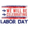We Will Be Celebration Labor Day T-Shirt Design
